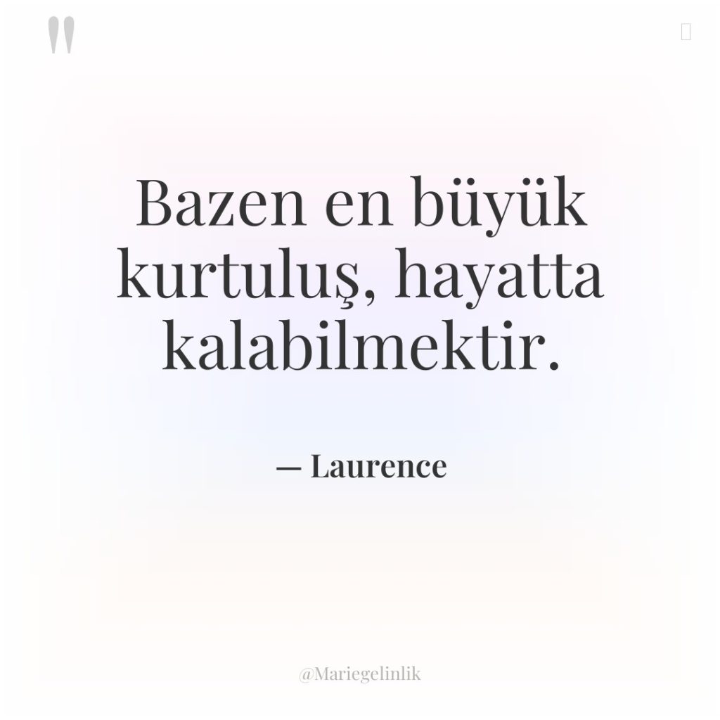 Bazen en büyük kurtuluş, hayatta kalabilmektir.