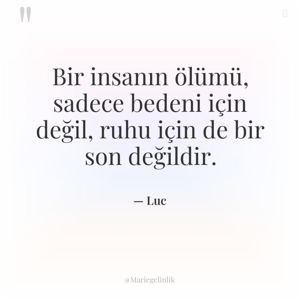 Bir insanın ölümü, sadece bedeni için değil, ruhu için de…