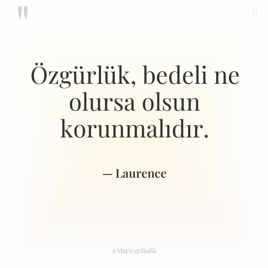Özgürlük, bedeli ne olursa olsun korunmalıdır.