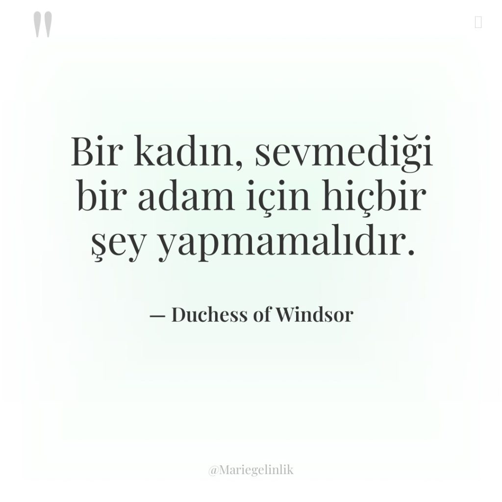 Bir kadın, sevmediği bir adam için hiçbir şey yapmamalıdır.