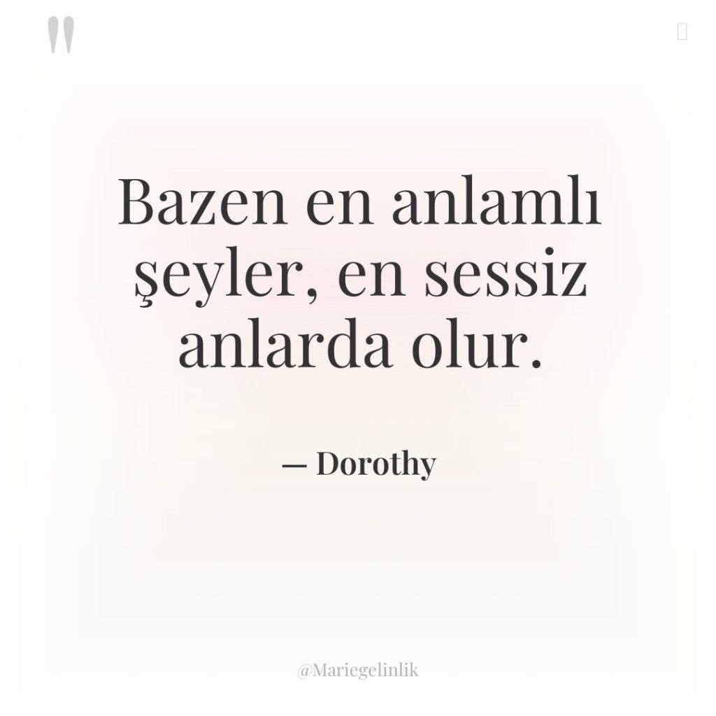Bazen en anlamlı şeyler, en sessiz anlarda olur.