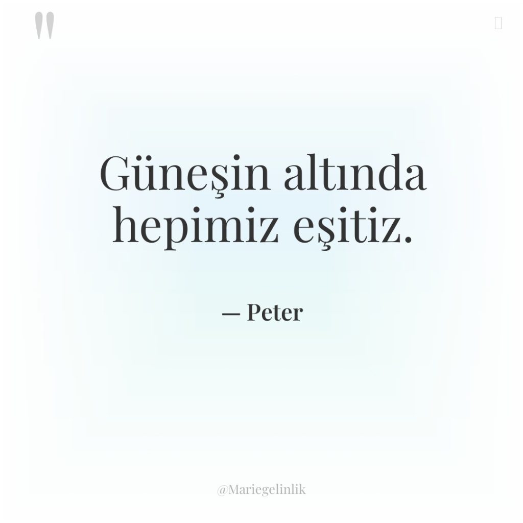 Güneşin altında hepimiz eşitiz.