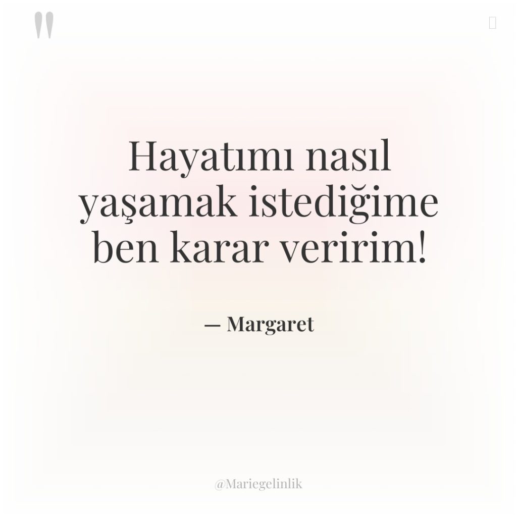 Hayatımı nasıl yaşamak istediğime ben karar veririm!