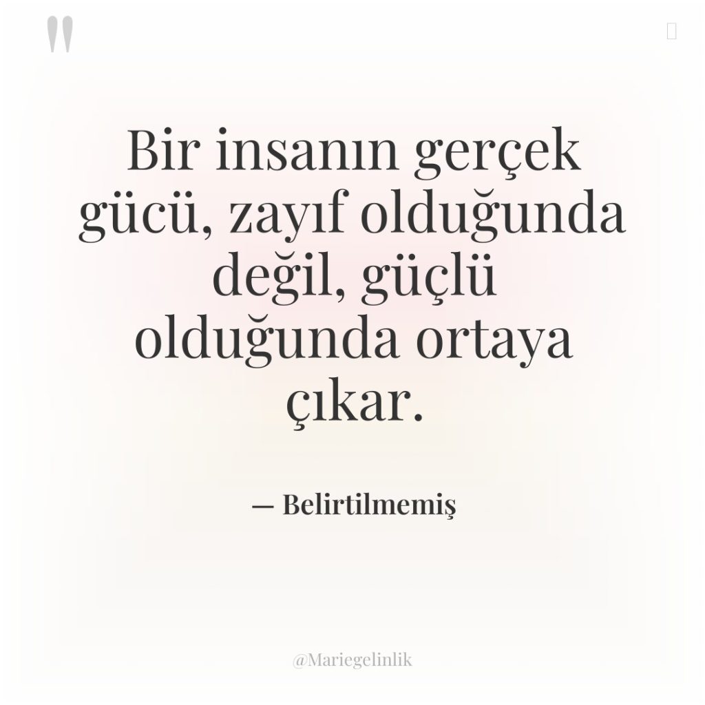 Bir insanın gerçek gücü, zayıf olduğunda değil, güçlü olduğunda ortaya…
