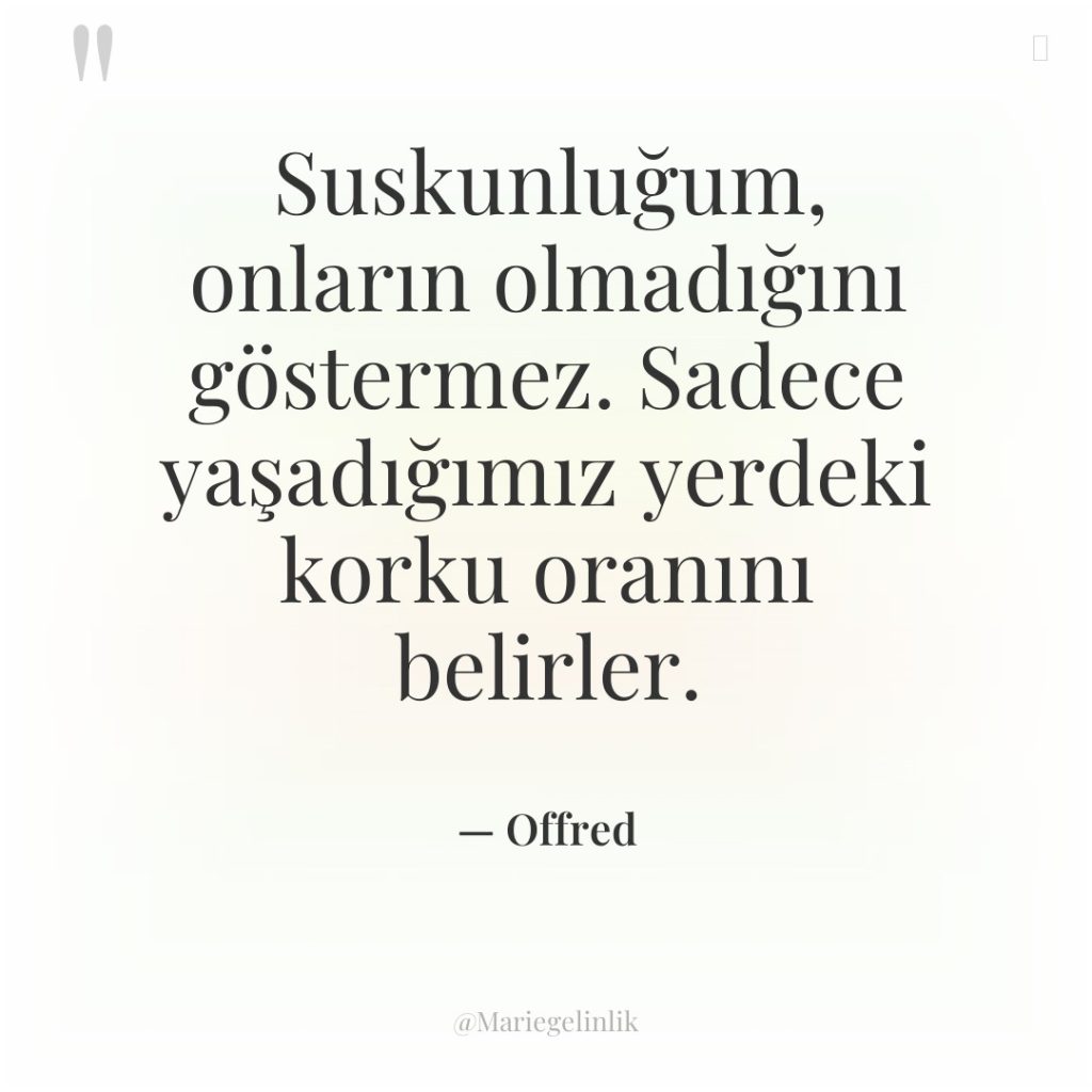 Suskunluğum, onların olmadığını göstermez. Sadece yaşadığımız yerdeki korku oranını belirler.
