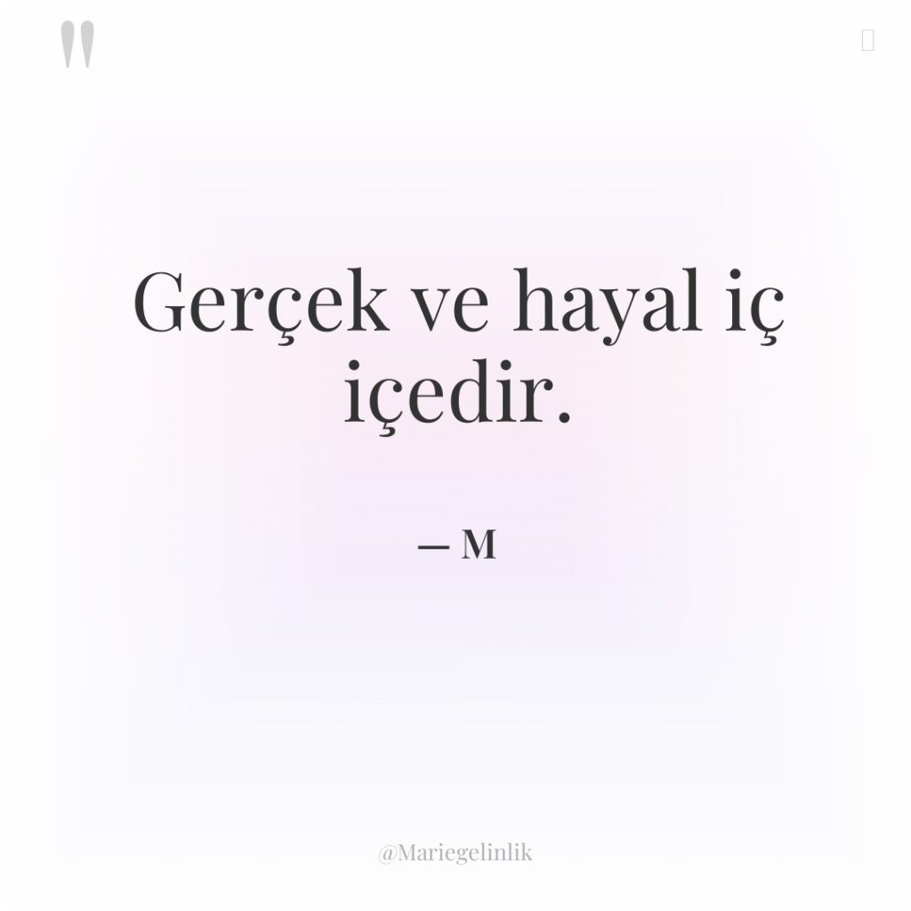 Gerçek ve hayal iç içedir.