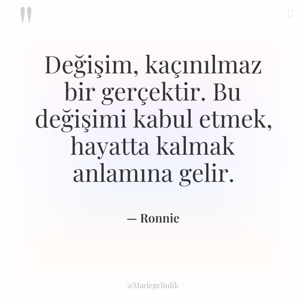 Değişim, kaçınılmaz bir gerçektir. Bu değişimi kabul etmek, hayatta kalmak…