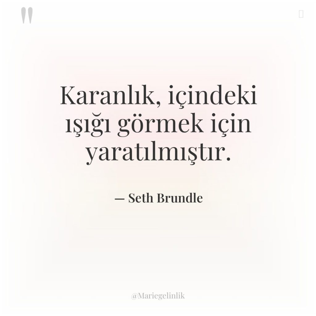 Karanlık, içindeki ışığı görmek için yaratılmıştır.