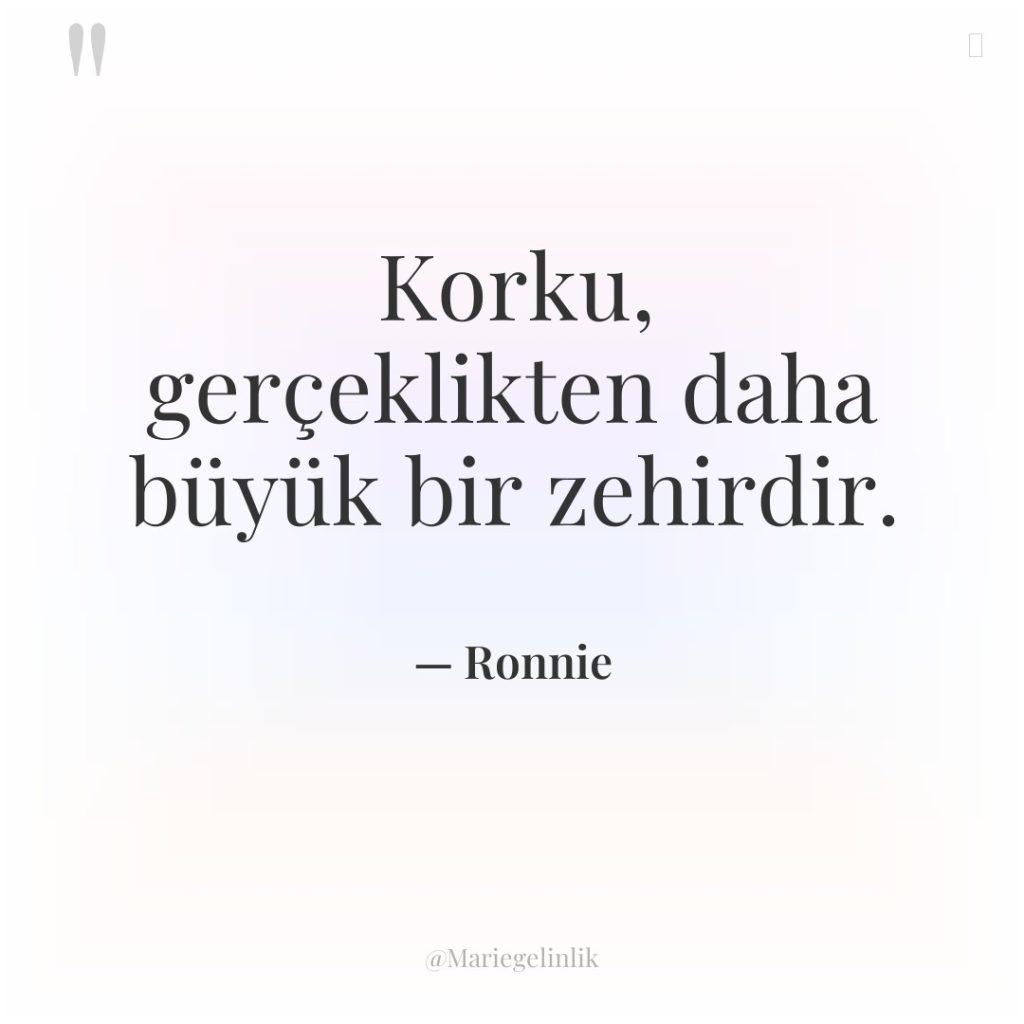 Korku, gerçeklikten daha büyük bir zehirdir.