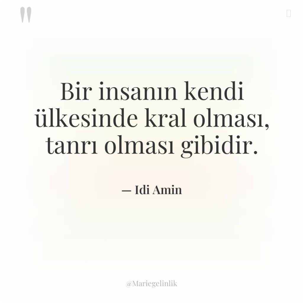 Bir insanın kendi ülkesinde kral olması, tanrı olması gibidir.