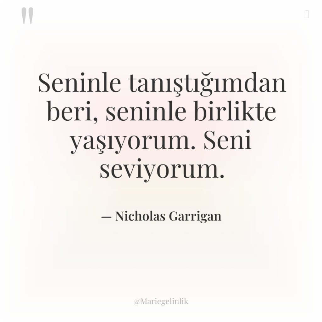 Seninle tanıştığımdan beri, seninle birlikte yaşıyorum. Seni seviyorum.