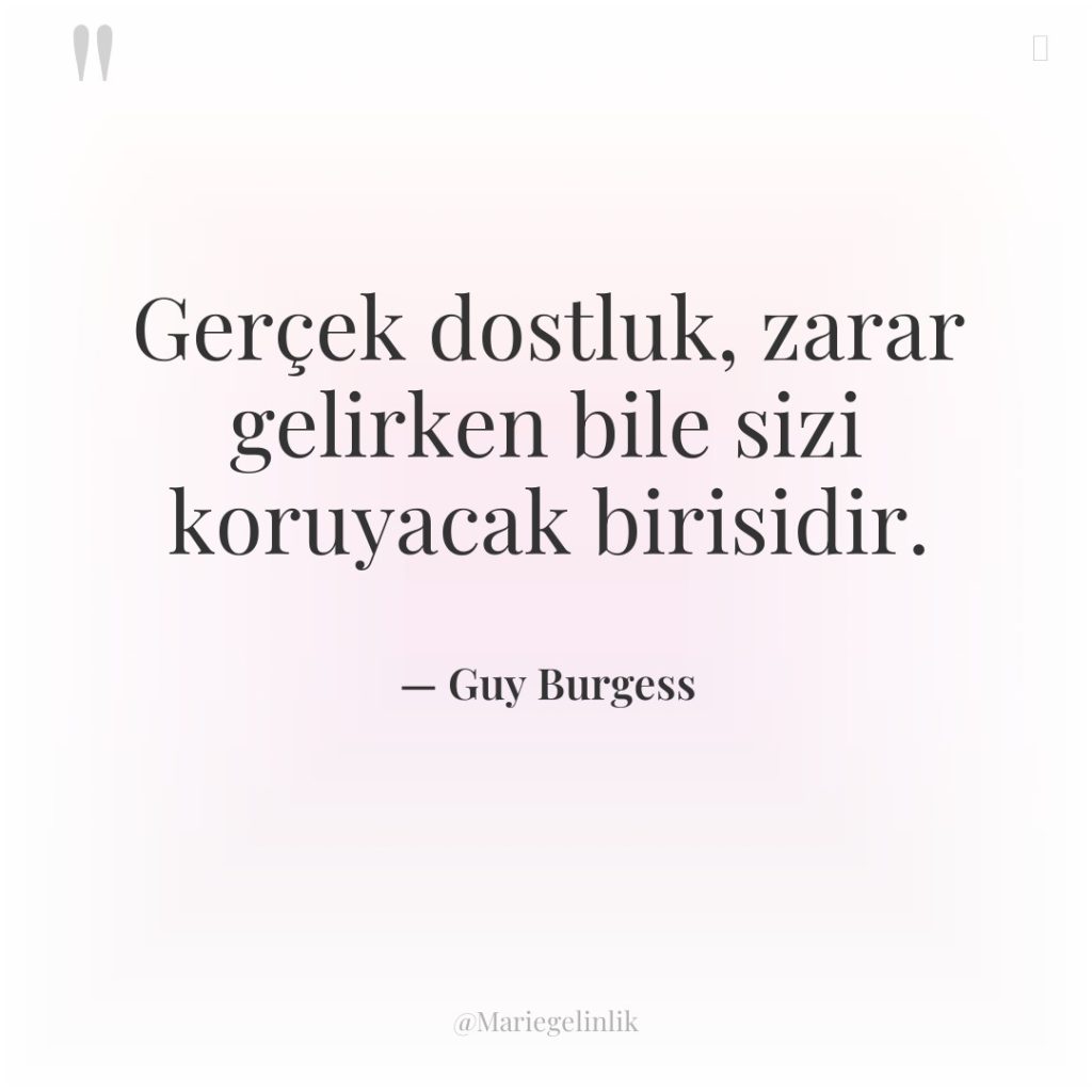 Gerçek dostluk, zarar gelirken bile sizi koruyacak birisidir.