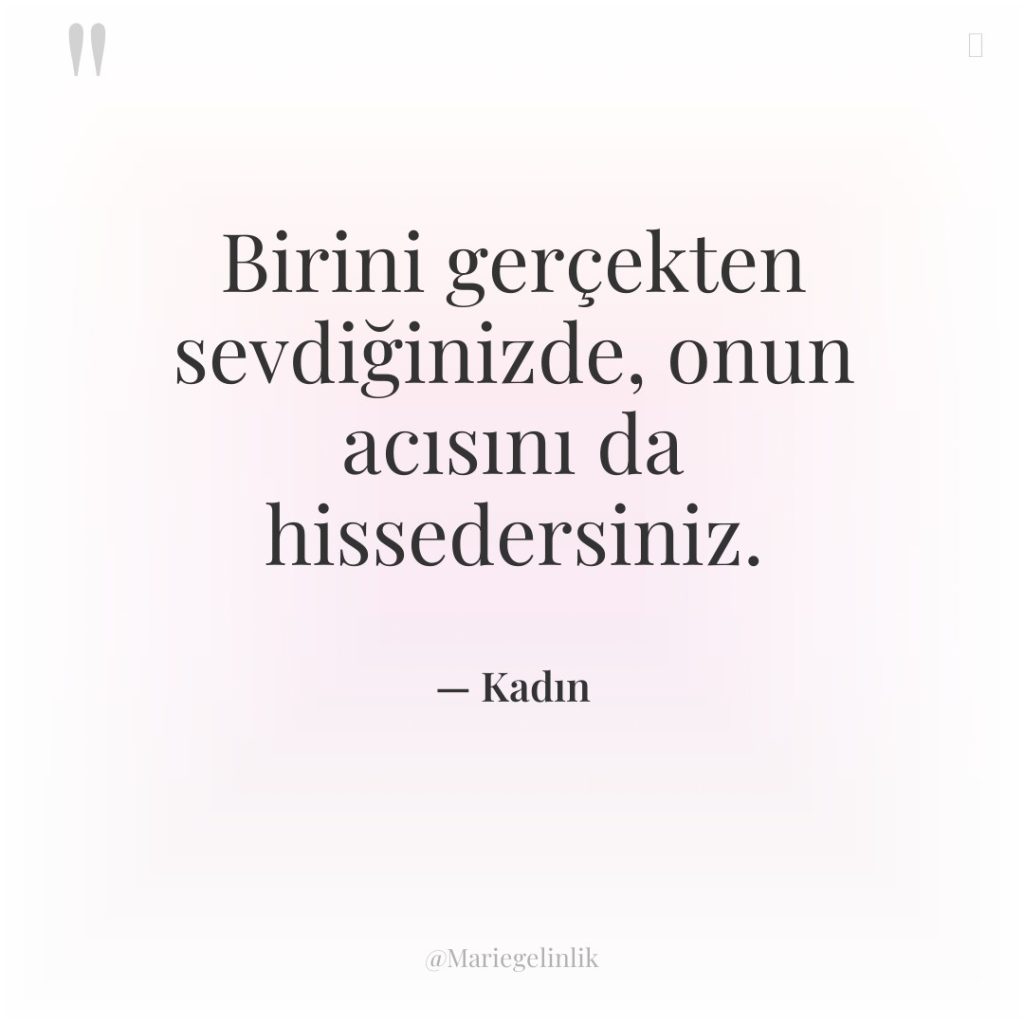 Birini gerçekten sevdiğinizde, onun acısını da hissedersiniz.