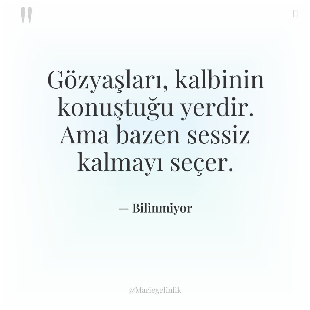 Gözyaşları, kalbinin konuştuğu yerdir. Ama bazen sessiz kalmayı seçer.