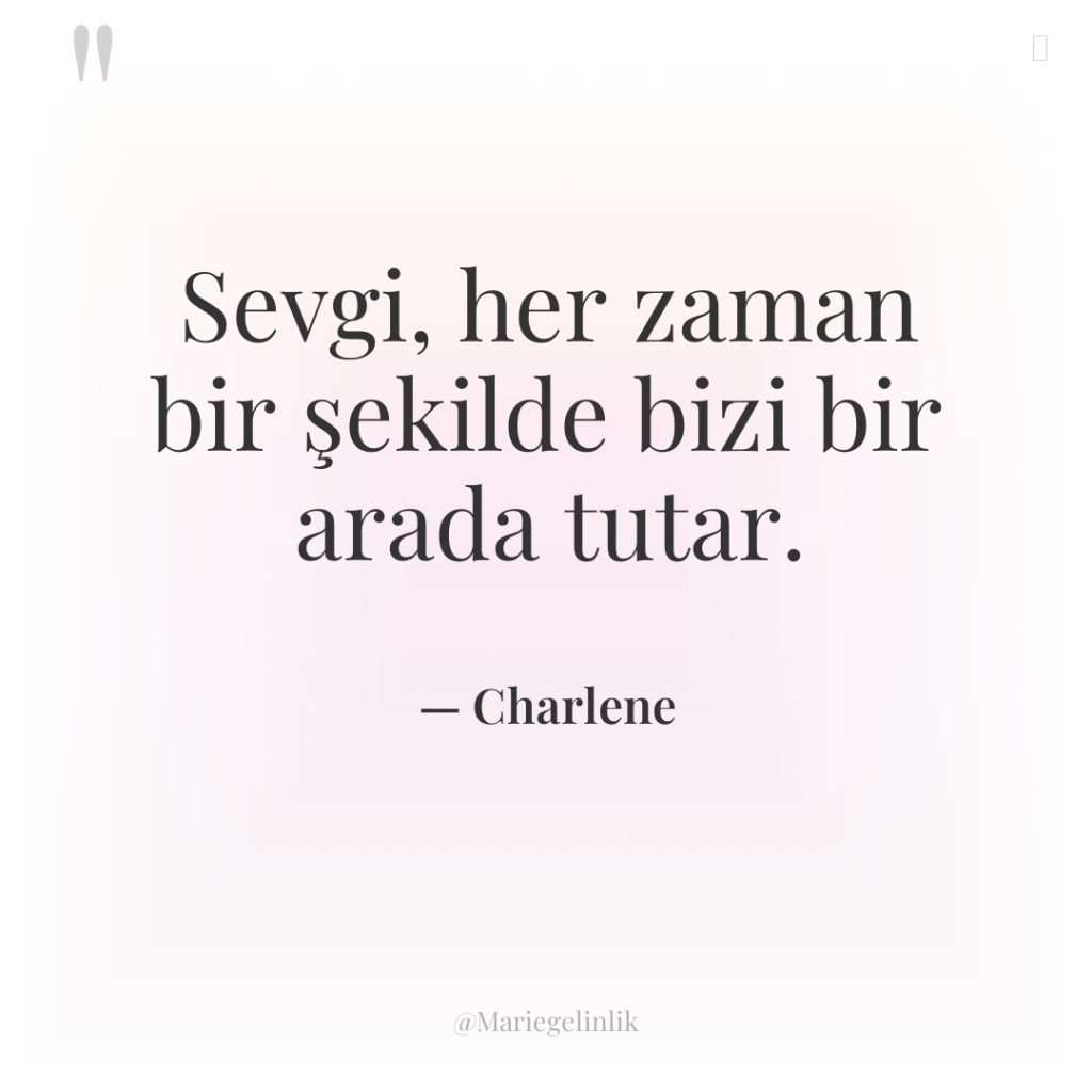Sevgi, her zaman bir şekilde bizi bir arada tutar.