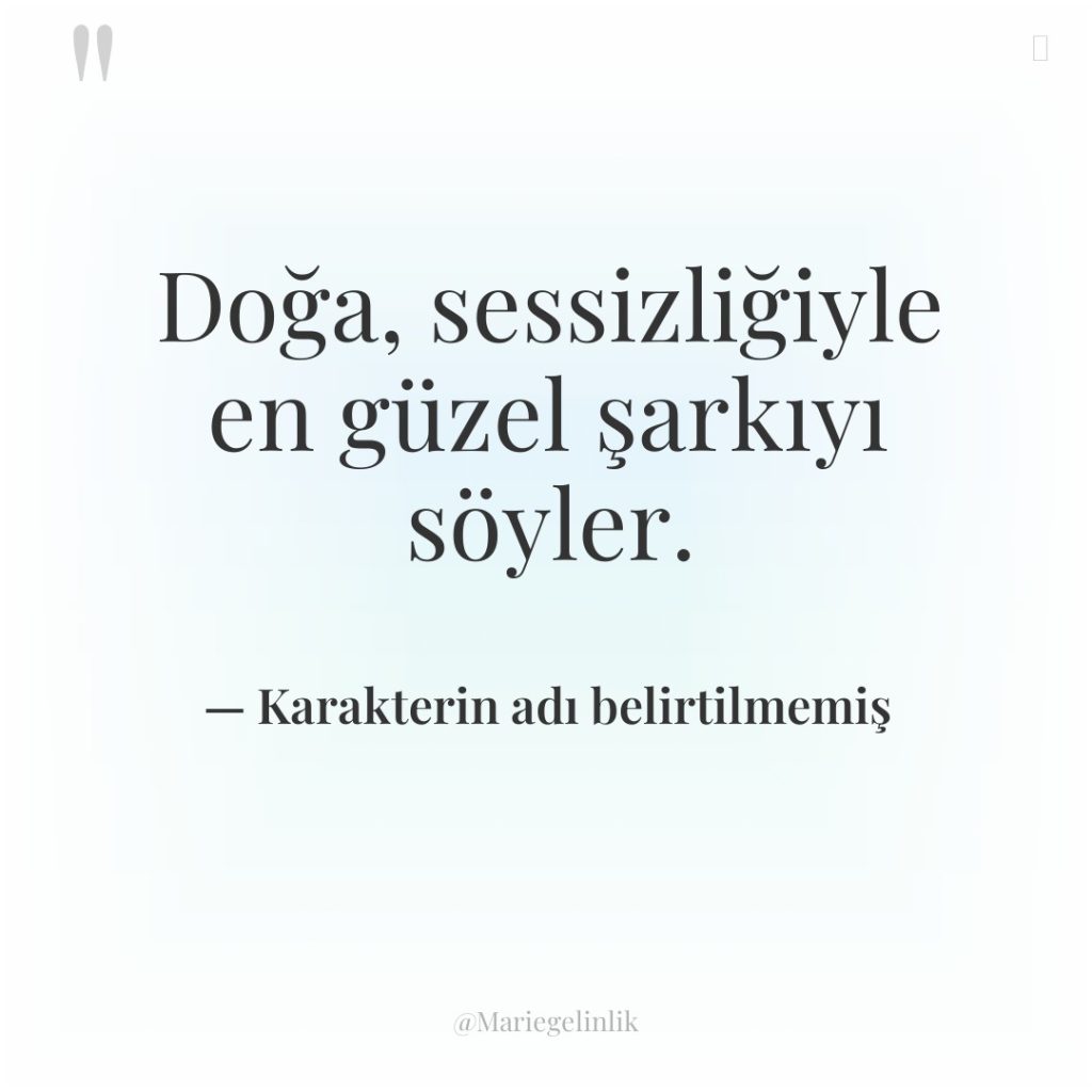 Doğa, sessizliğiyle en güzel şarkıyı söyler.