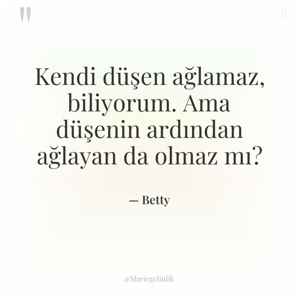 Kendi düşen ağlamaz, biliyorum. Ama düşenin ardından ağlayan da olmaz…