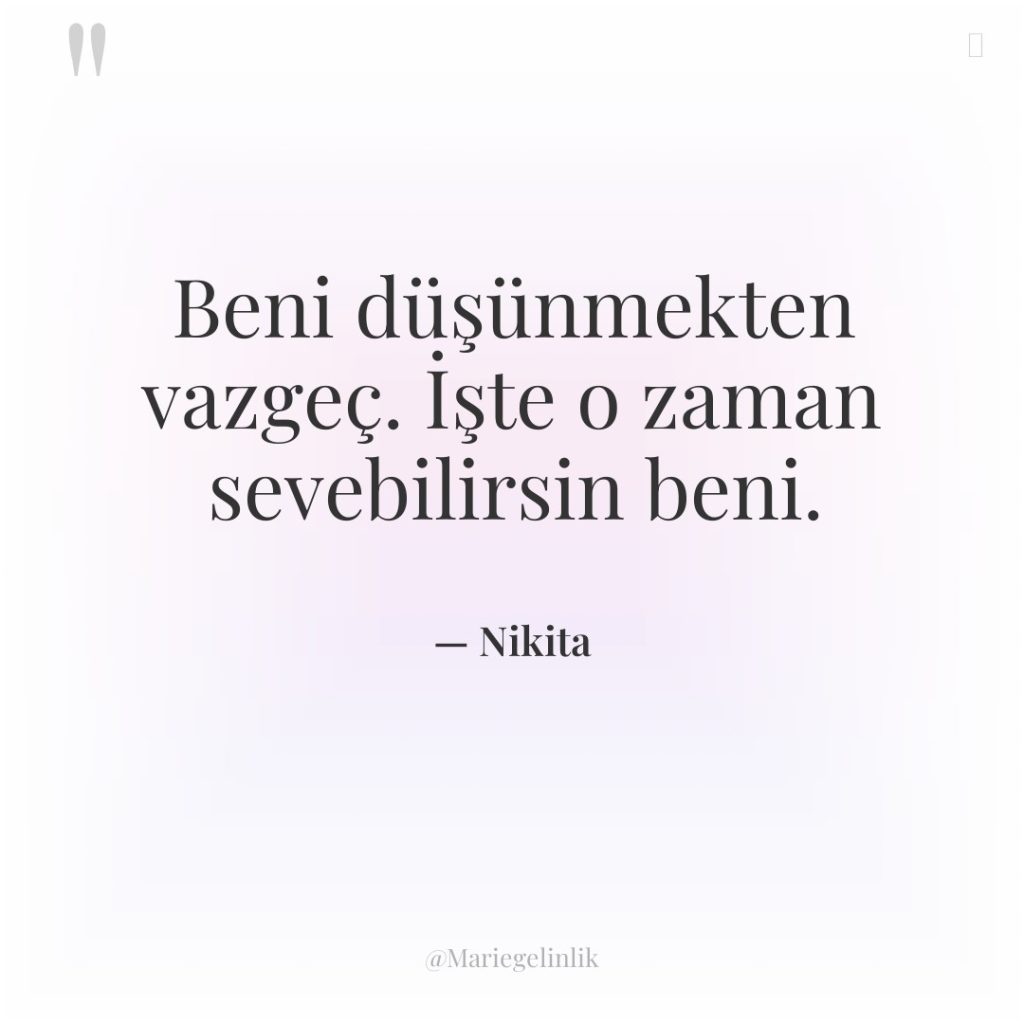 Beni düşünmekten vazgeç. İşte o zaman sevebilirsin beni.