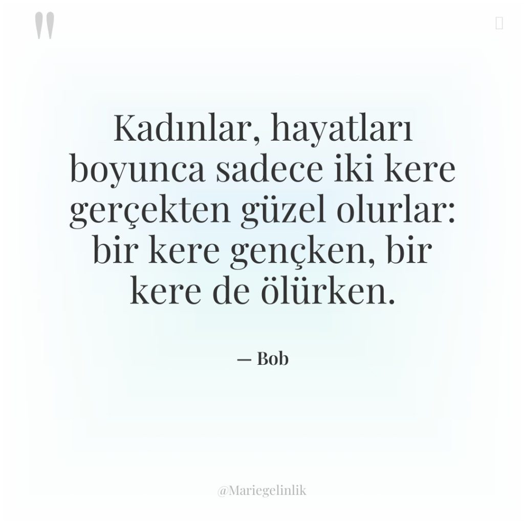 Kadınlar, hayatları boyunca sadece iki kere gerçekten güzel olurlar: bir…