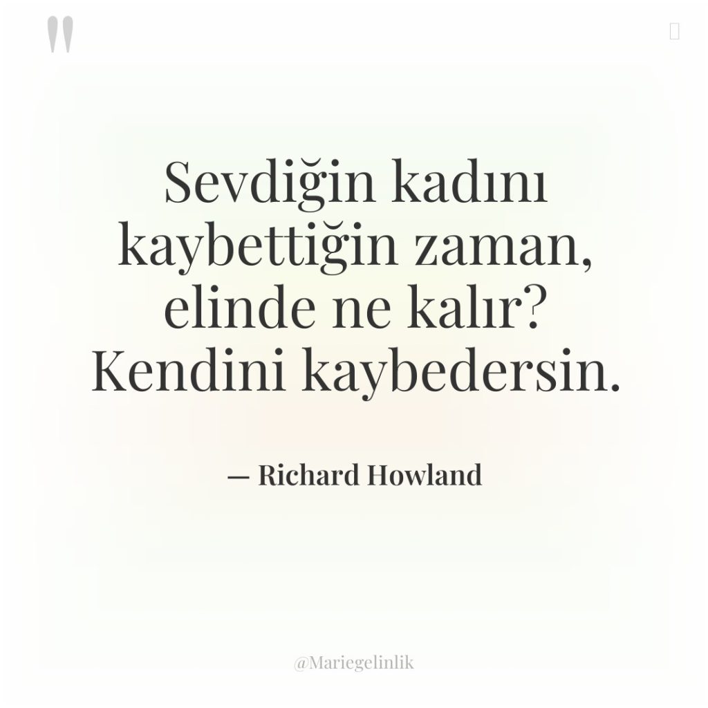 Sevdiğin kadını kaybettiğin zaman, elinde ne kalır? Kendini kaybedersin.