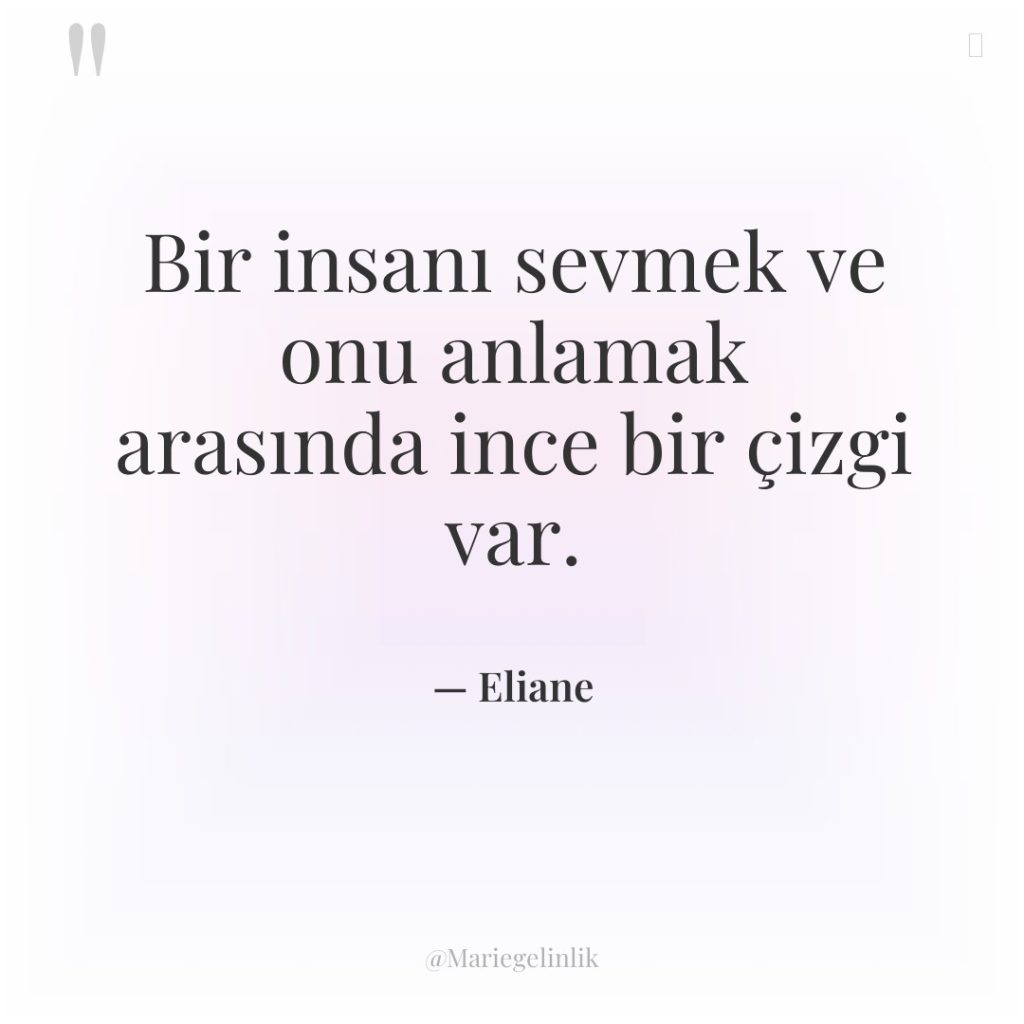 Bir insanı sevmek ve onu anlamak arasında ince bir çizgi…