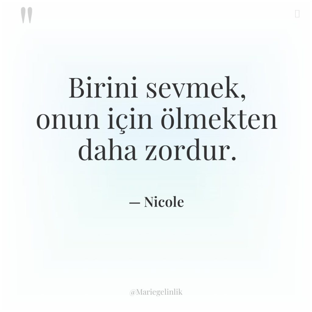 Birini sevmek, onun için ölmekten daha zordur.