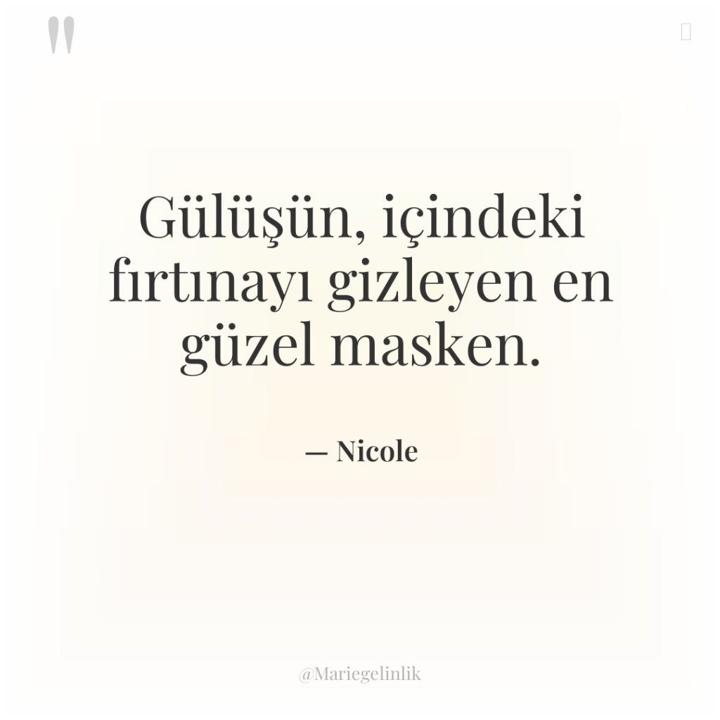 Gülüşün, içindeki fırtınayı gizleyen en güzel masken.