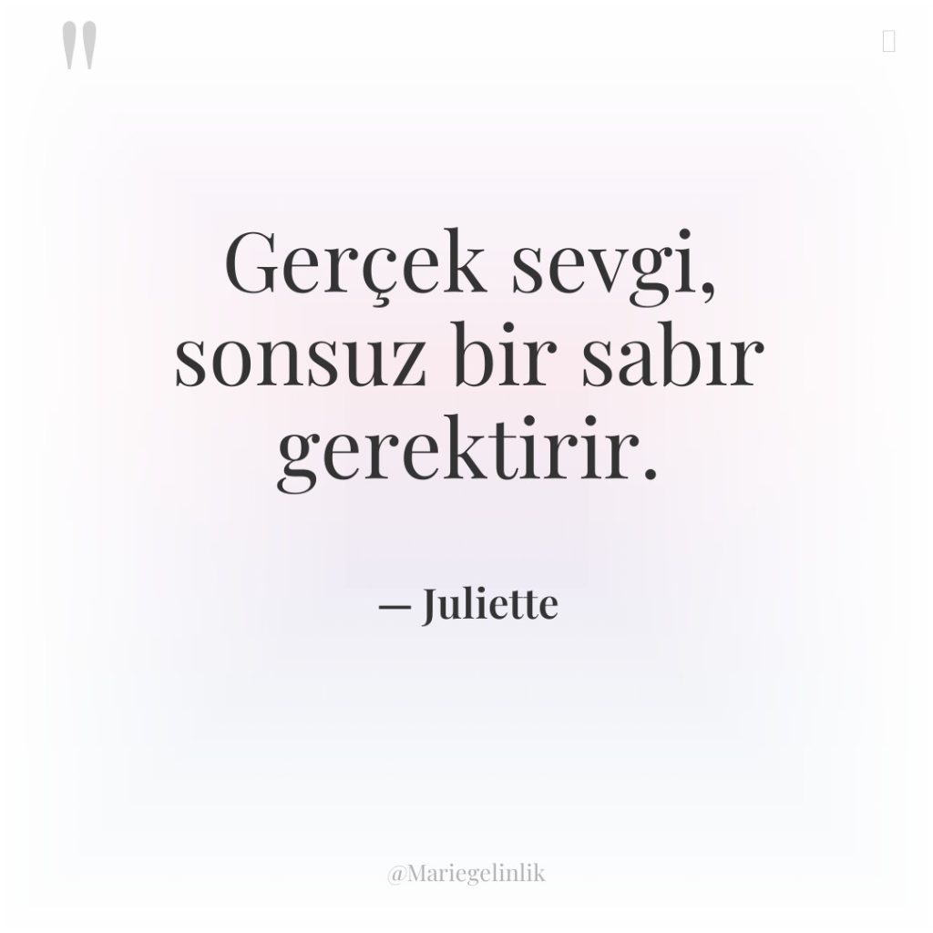 Gerçek sevgi, sonsuz bir sabır gerektirir.