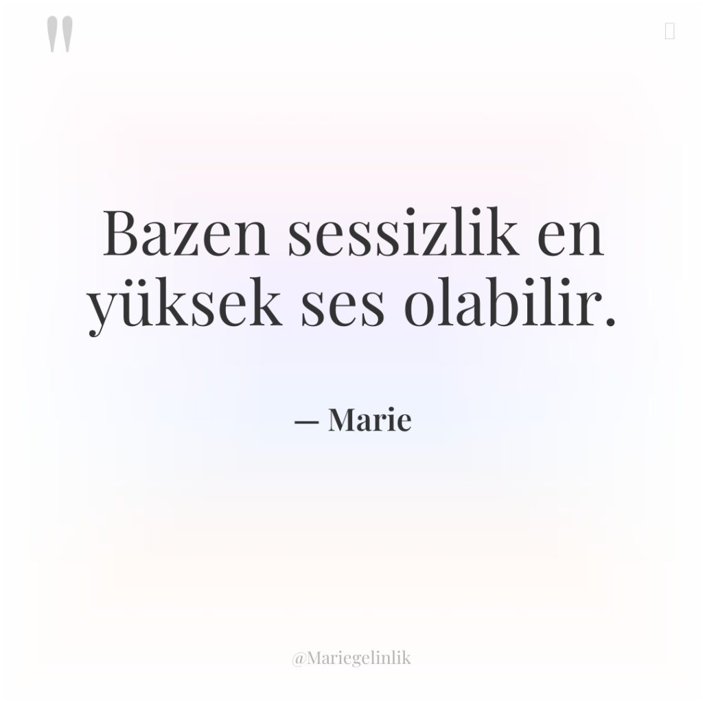 Bazen sessizlik en yüksek ses olabilir.