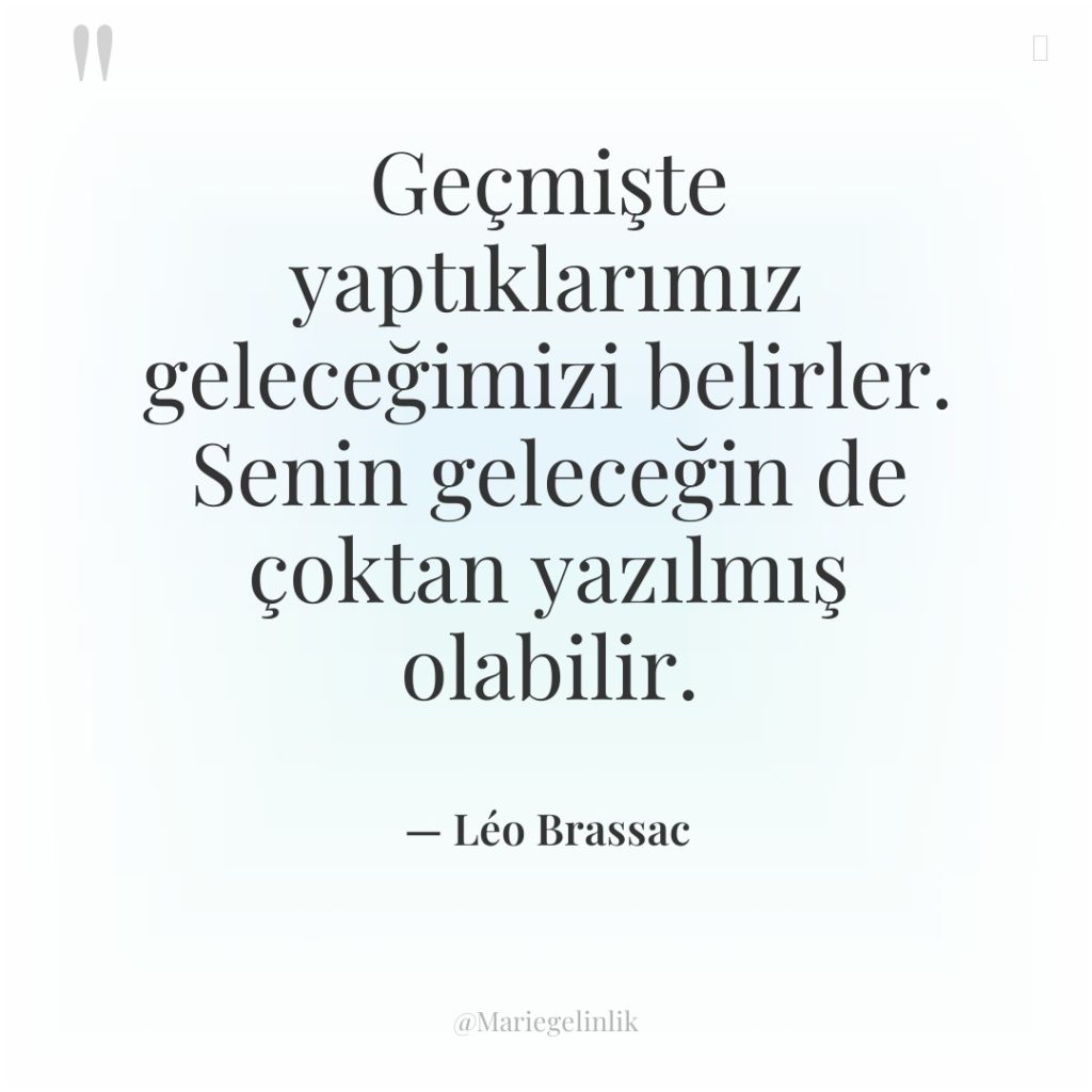 Geçmişte yaptıklarımız geleceğimizi belirler. Senin geleceğin de çoktan yazılmış olabilir.