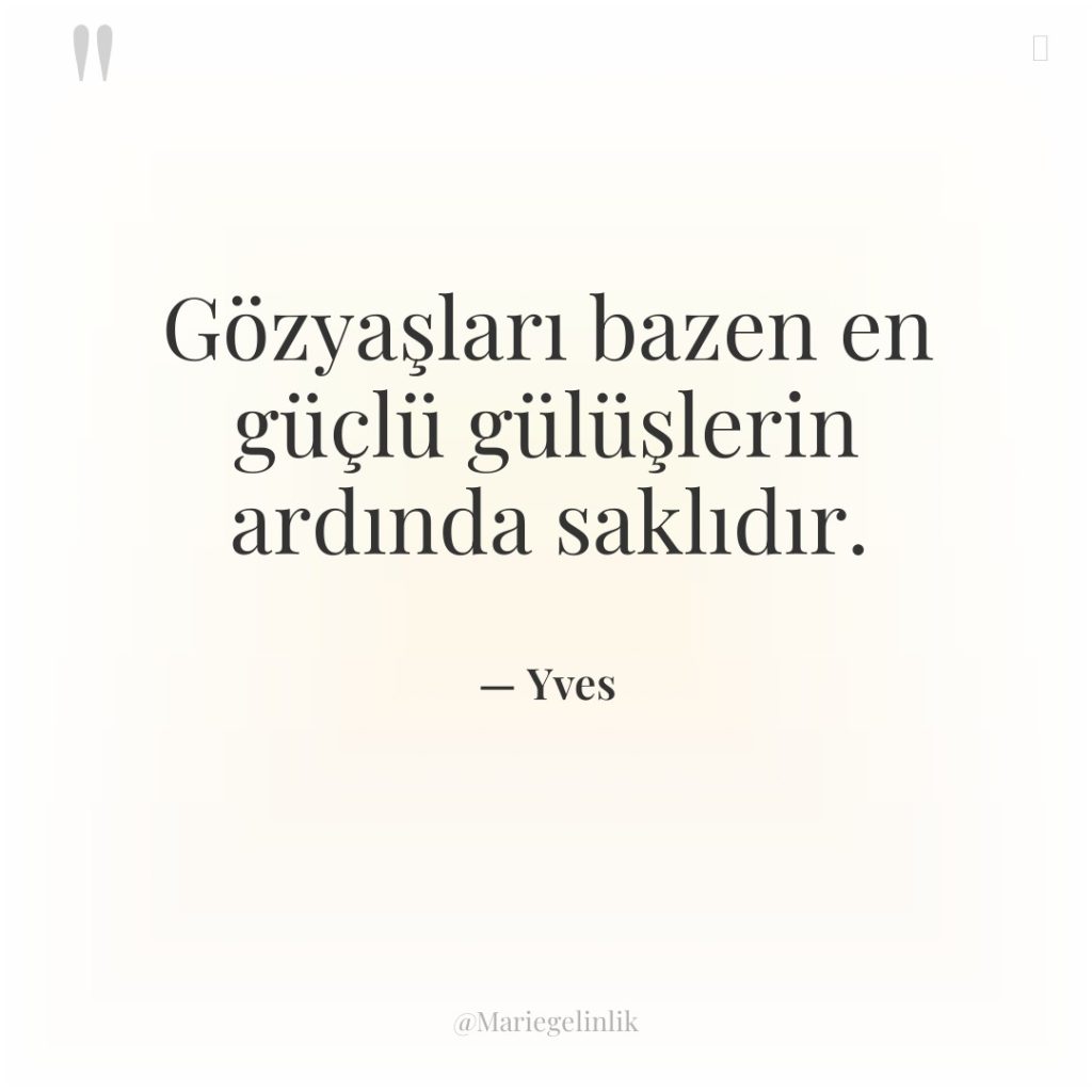 Gözyaşları bazen en güçlü gülüşlerin ardında saklıdır.