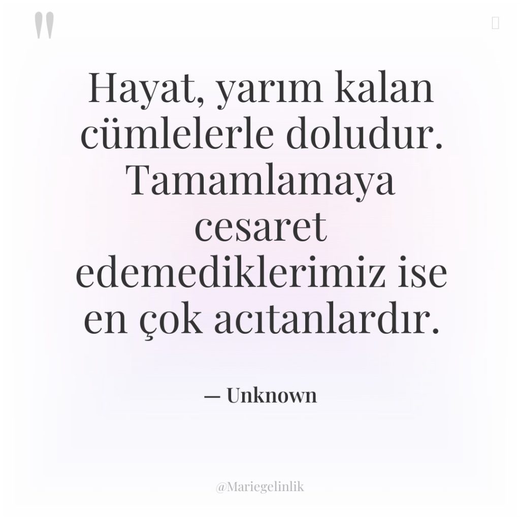 Hayat, yarım kalan cümlelerle doludur. Tamamlamaya cesaret edemediklerimiz ise en…