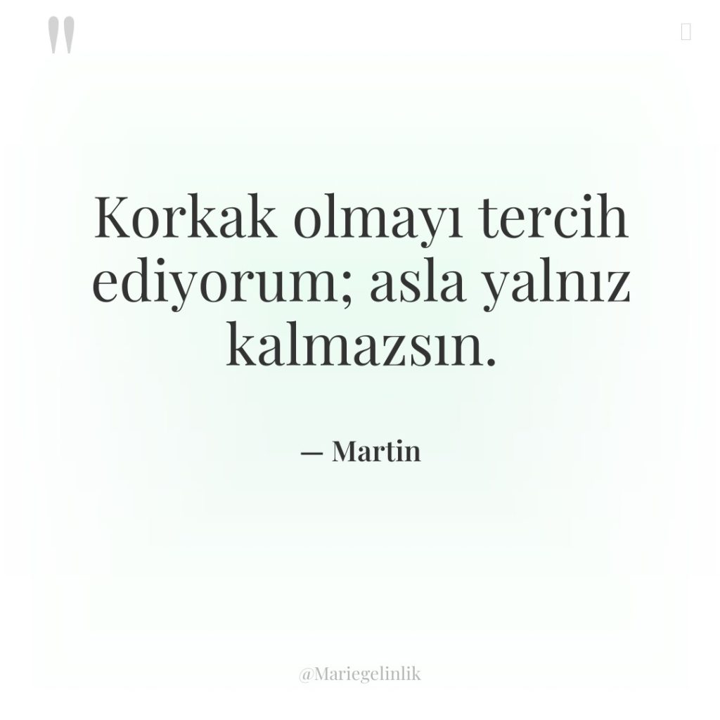 Korkak olmayı tercih ediyorum; asla yalnız kalmazsın.