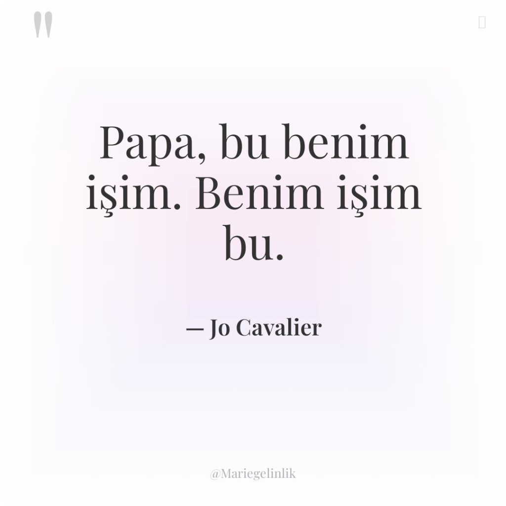 Papa, bu benim işim. Benim işim bu.