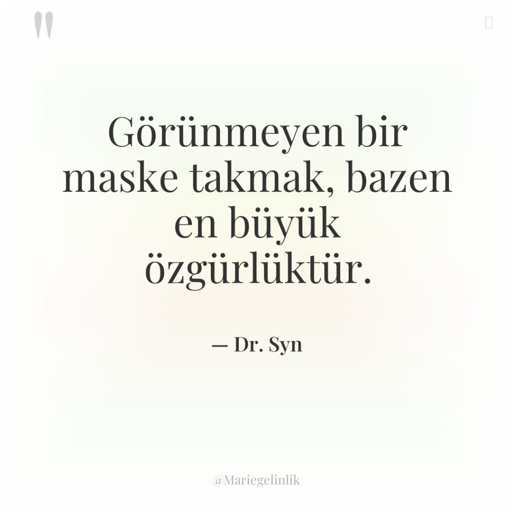 Görünmeyen bir maske takmak, bazen en büyük özgürlüktür.