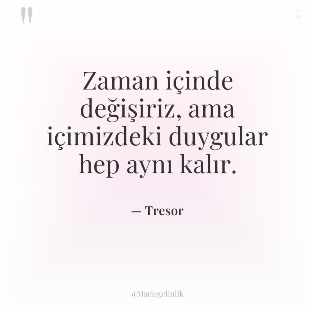 Zaman içinde değişiriz, ama içimizdeki duygular hep aynı kalır.