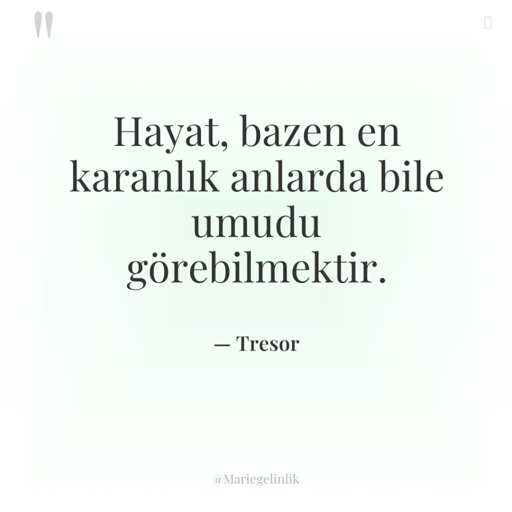 Hayat, bazen en karanlık anlarda bile umudu görebilmektir.