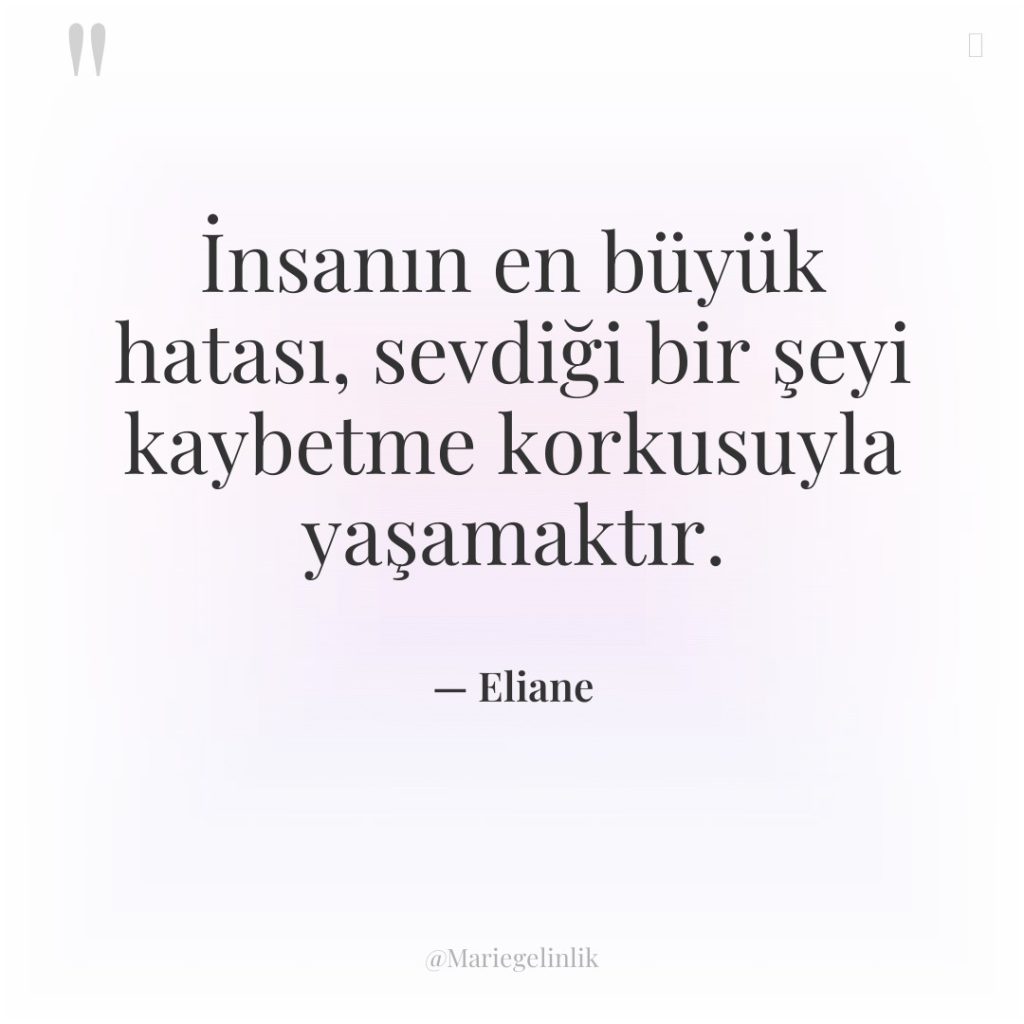 İnsanın en büyük hatası, sevdiği bir şeyi kaybetme korkusuyla yaşamaktır.