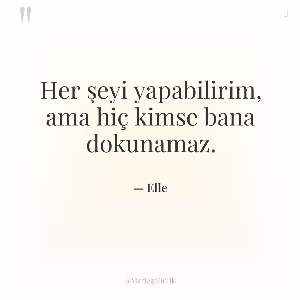 Her şeyi yapabilirim, ama hiç kimse bana dokunamaz.