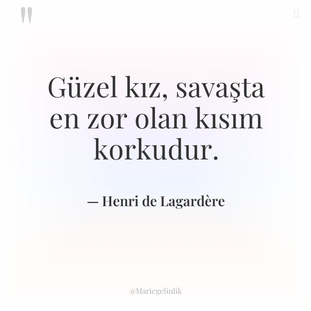 Güzel kız, savaşta en zor olan kısım korkudur.