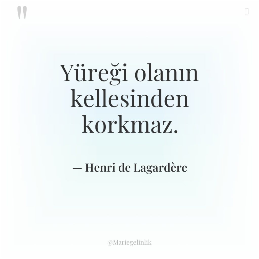 Yüreği olanın kellesinden korkmaz.