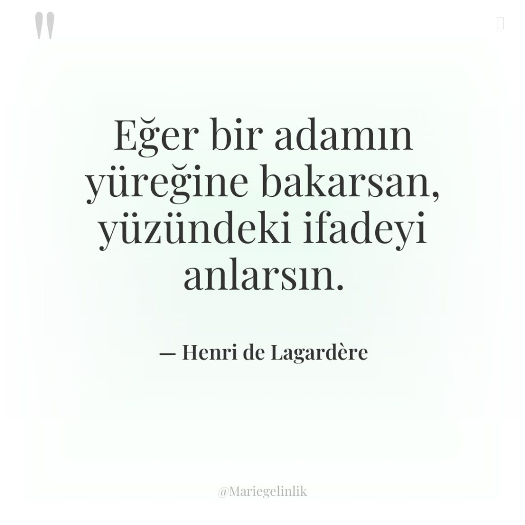 Eğer bir adamın yüreğine bakarsan, yüzündeki ifadeyi anlarsın.