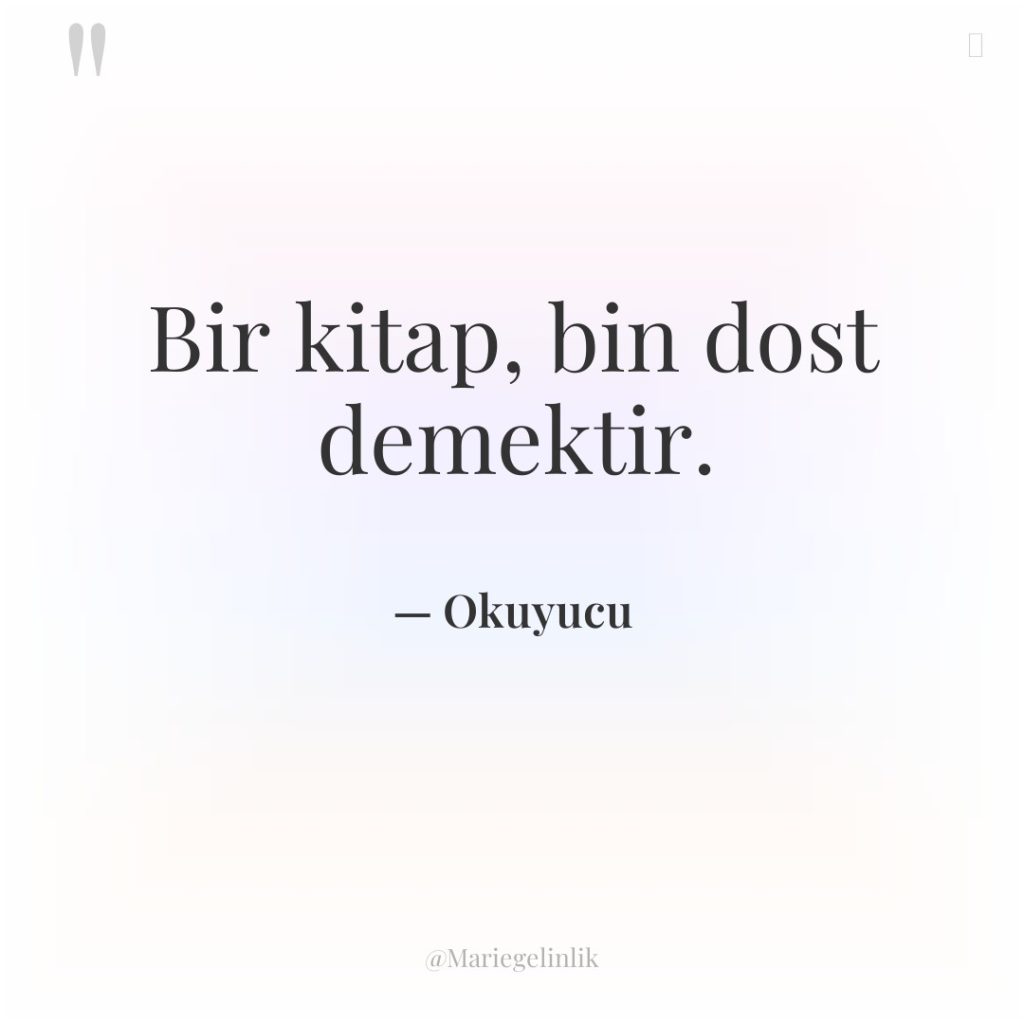 Bir kitap, bin dost demektir.