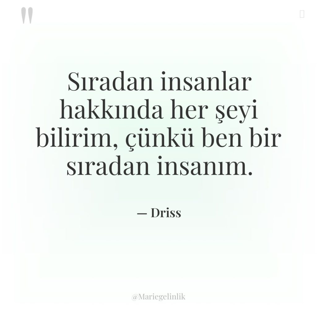 Sıradan insanlar hakkında her şeyi bilirim, çünkü ben bir sıradan…