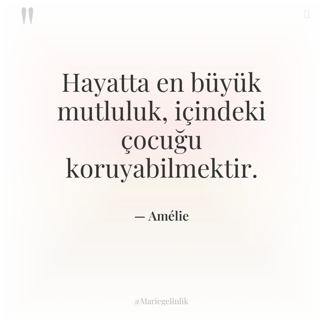 Hayatta en büyük mutluluk, içindeki çocuğu koruyabilmektir.