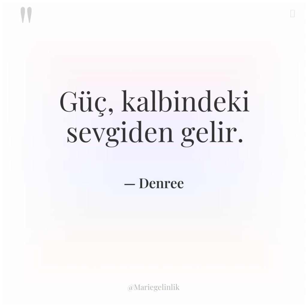 Güç, kalbindeki sevgiden gelir.