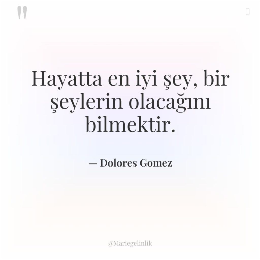 Hayatta en iyi şey, bir şeylerin olacağını bilmektir.