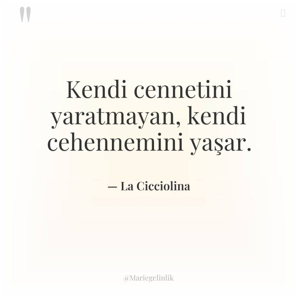 Kendi cennetini yaratmayan, kendi cehennemini yaşar.