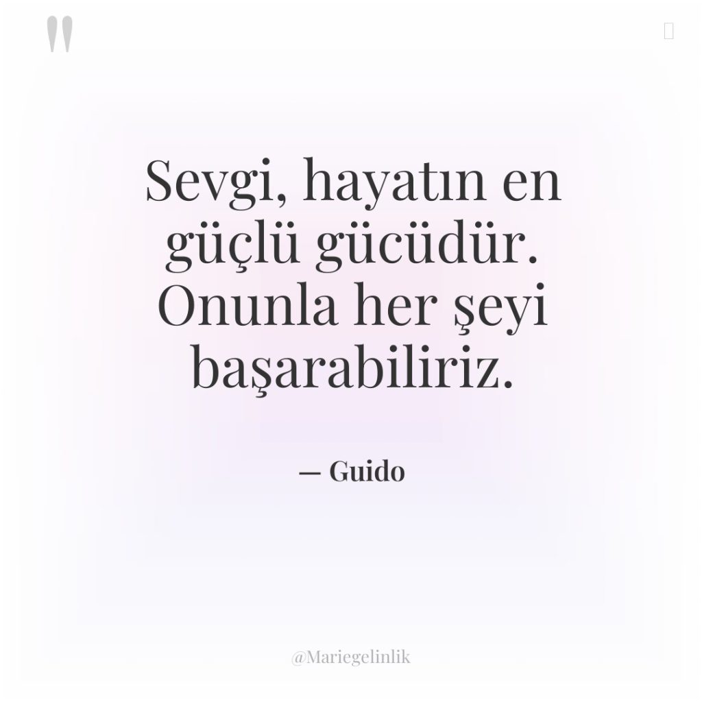Sevgi, hayatın en güçlü gücüdür. Onunla her şeyi başarabiliriz.