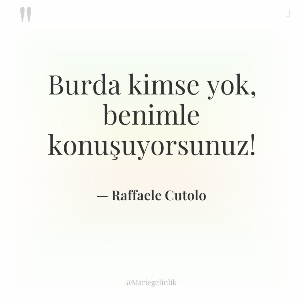 Burda kimse yok, benimle konuşuyorsunuz!